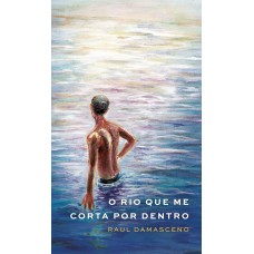 RIO QUE ME CORTA POR DENTRO, O <br /><br /> <small>RAUL DAMASCENO</small>
