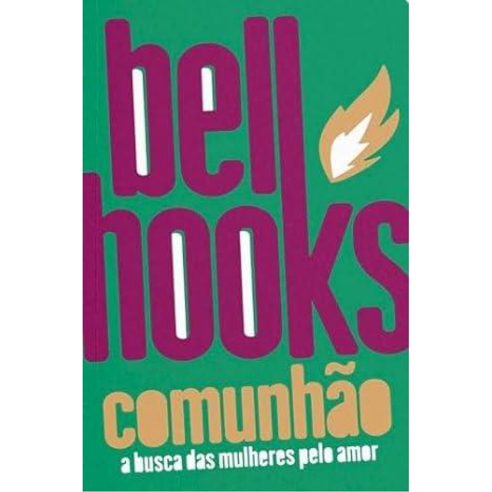 Comunhão: A busca das mulheres por amor <br /><br /> <small>BELL HOOKS-</small>