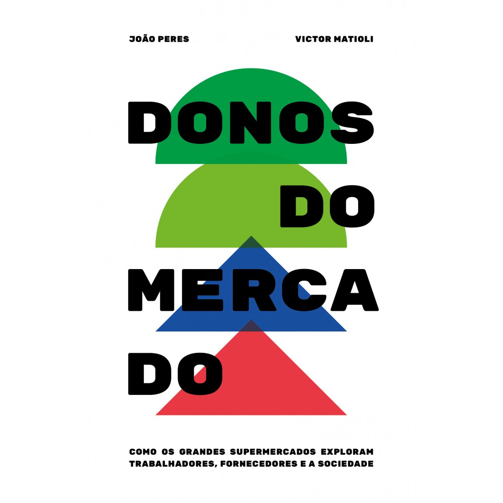 Donos do mercado: Como os grandes supermercados exploram trabalhadores, fornecedores e a sociedade <br /><br /> <small>JOAO PERES-</small>