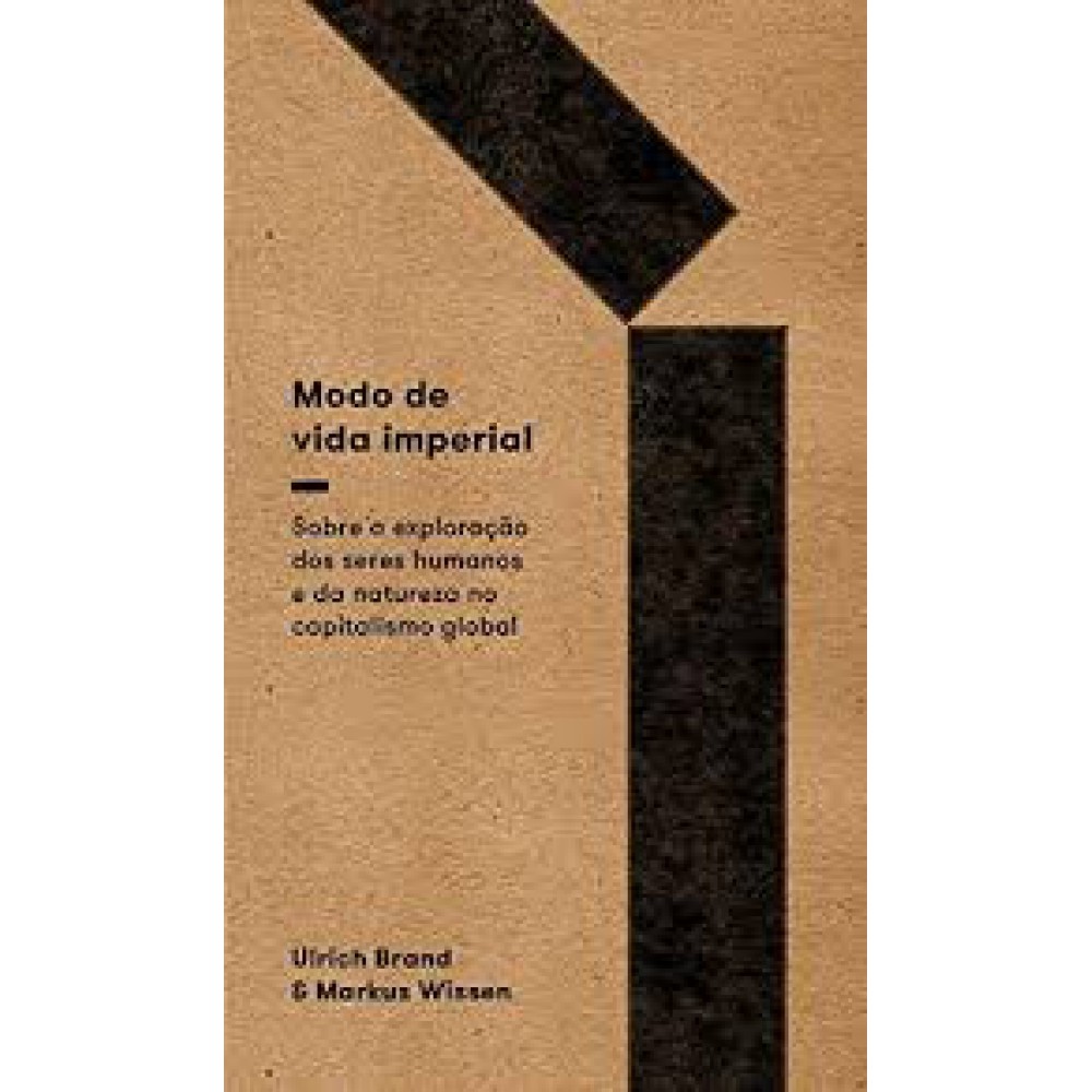 Modo de vida imperial: Sobre a exploração de seres humanos e da natureza no capitalismo global Modo de vida imperial: Sobre a exploração de seres humanos e da natureza no capitalismo global