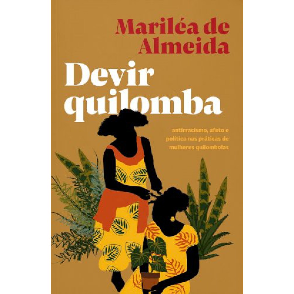 Devir quilomba: Antirracismo, afeto e política nas práticas de mulheres quilombolas <br /><br /> <small>MARLEIA ALMEIDA-</small>