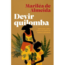Devir quilomba: Antirracismo, afeto e política nas práticas de mulheres quilombolas