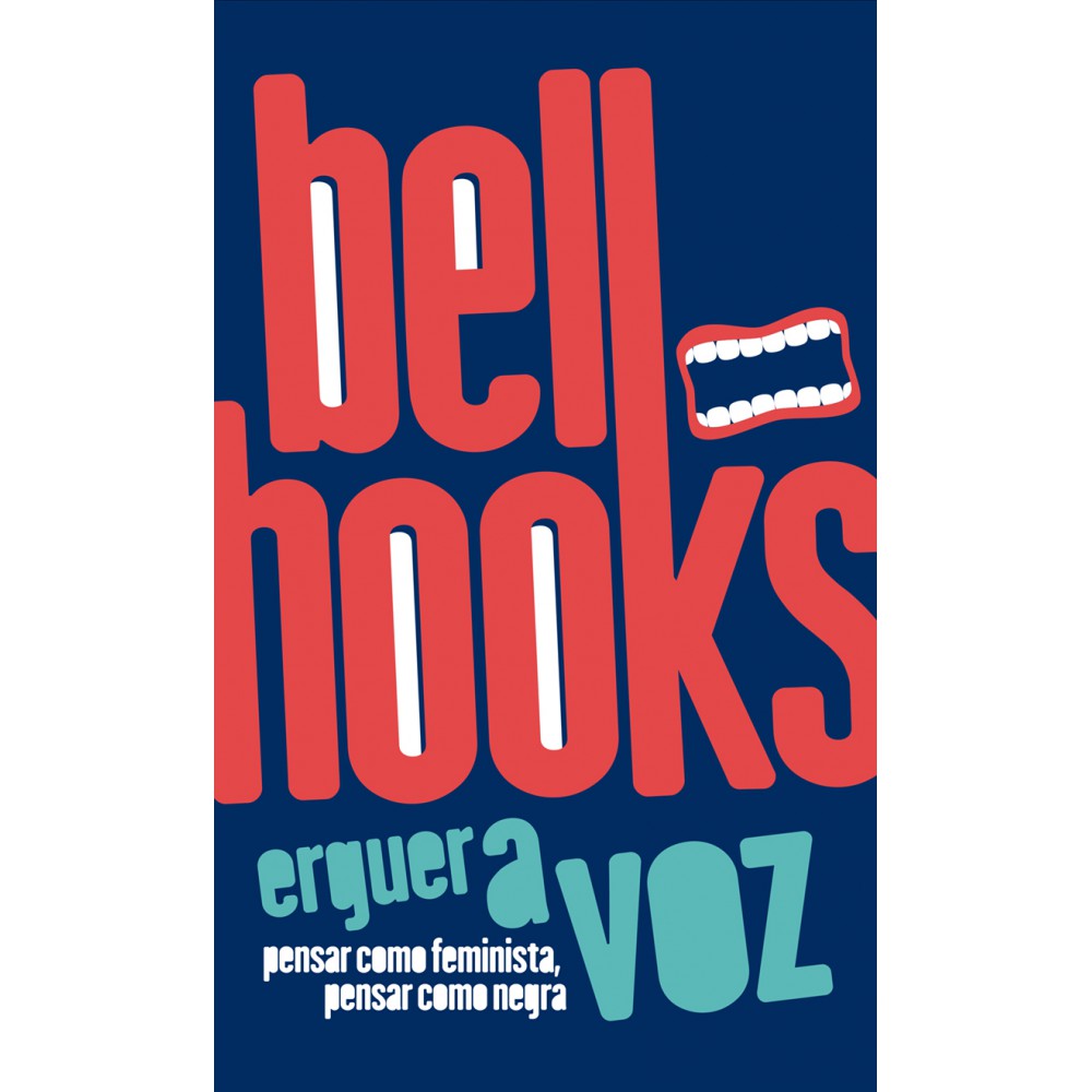 Erguer a voz: Pensar como feminista, pensar como negra <br /><br /> <small>BELL HOOKS-</small>