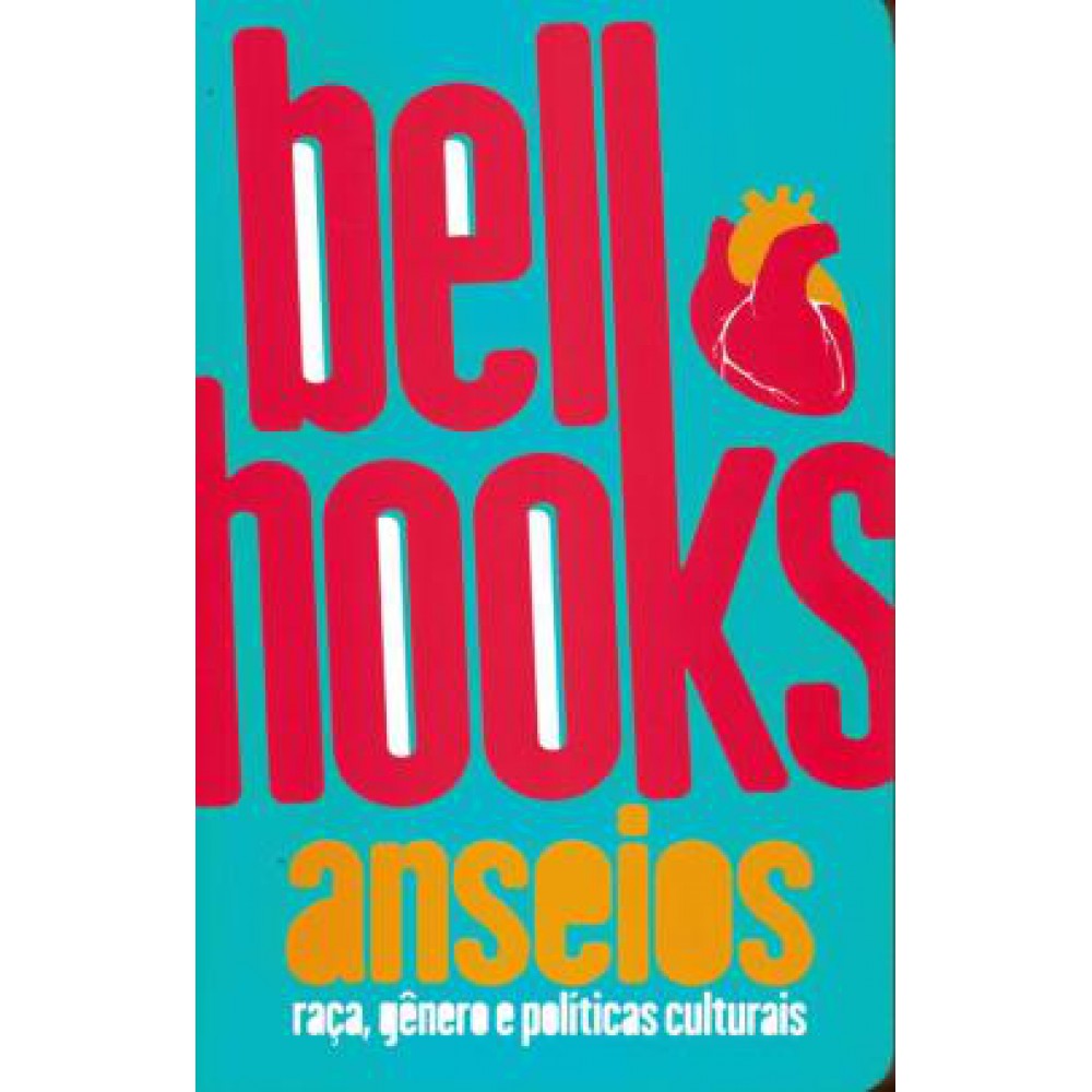 Anseios: raça, gênero e políticas culturais  <br /><br /> <small>BELL HOOKS-</small>