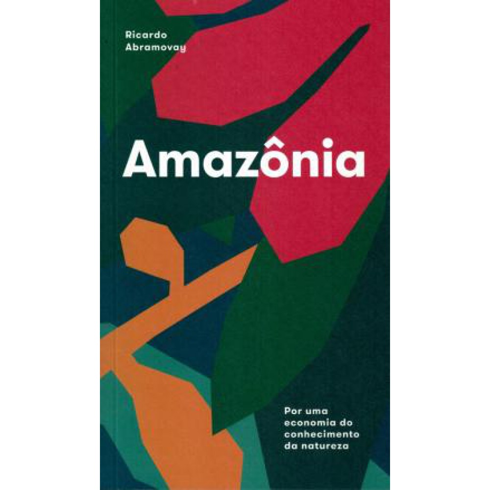 Amazônia: por uma economia do conhecimento da natureza <br /><br /> <small>RICARDO ABRAMOVAY-</small>