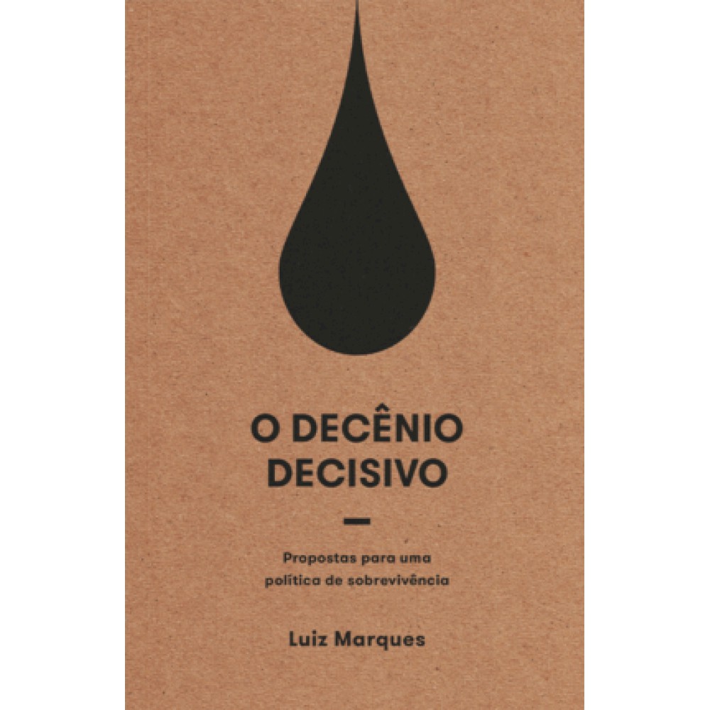 Decênio decisivo, O: Propostas para uma política de sobrevivência <br /><br /> <small>LUIZ MARQUES-</small>
