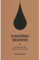 Decênio decisivo, O: Propostas para uma política de sobrevivência <br /><br /> <small>LUIZ MARQUES-</small>