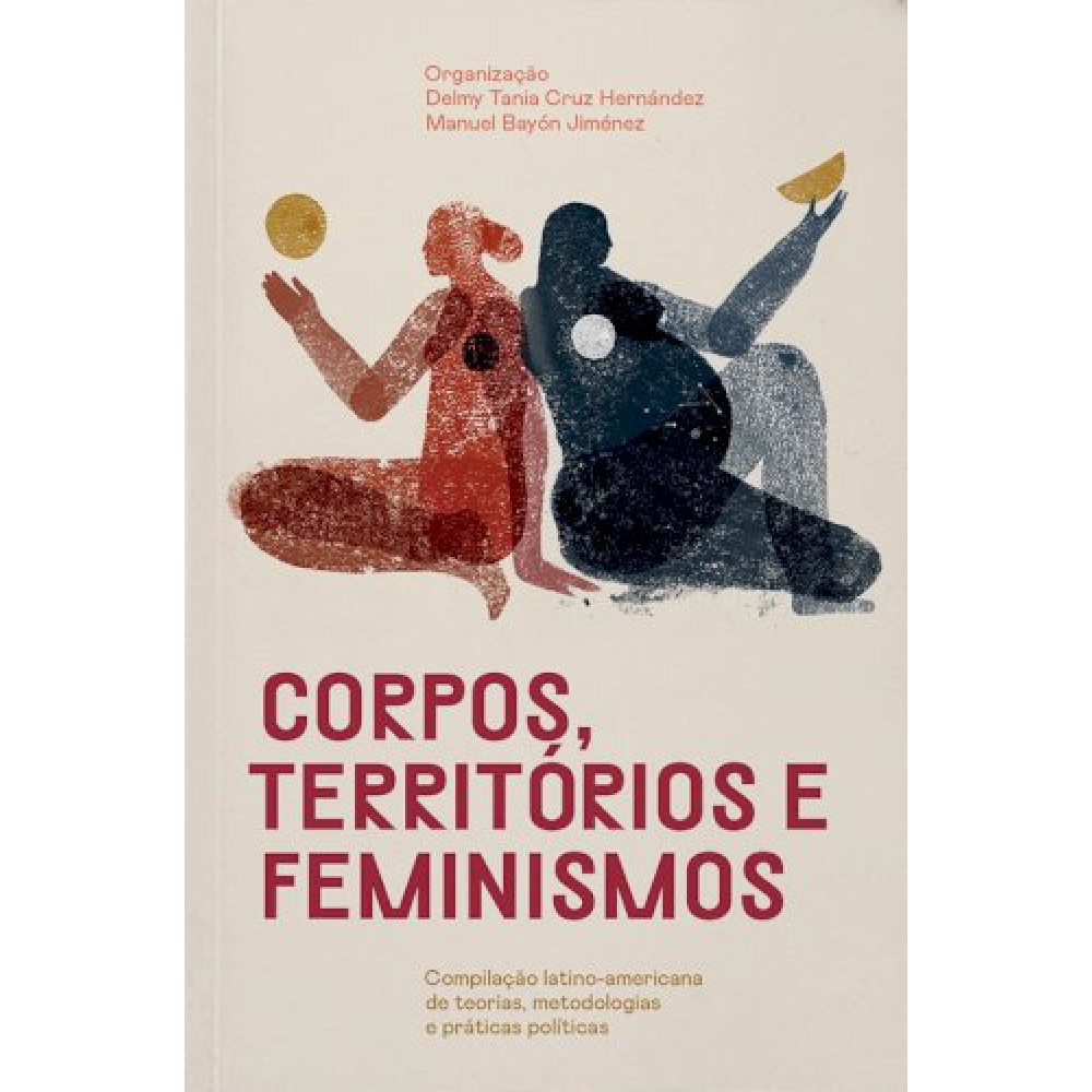Corpos, territórios e feminismos: Compilação latino-americana de teorias, metodologias e práticas políticas <br /><br /> <small>DELMY TANIA CRUZ HERNANDEZ-</small>