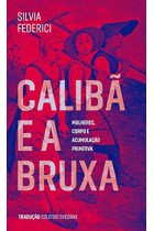 Calibã e a Bruxa: Mulheres, Corpos e Acumulação Primitiva <br /><br /> <small>SILVIA FEDERICI</small>