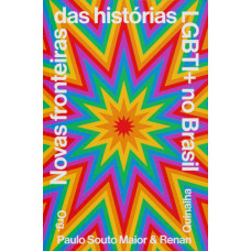 Novas fronteiras das histórias LGBTI+ no Brasil <br /><br /> <small>RENAN QUINALHA</small>