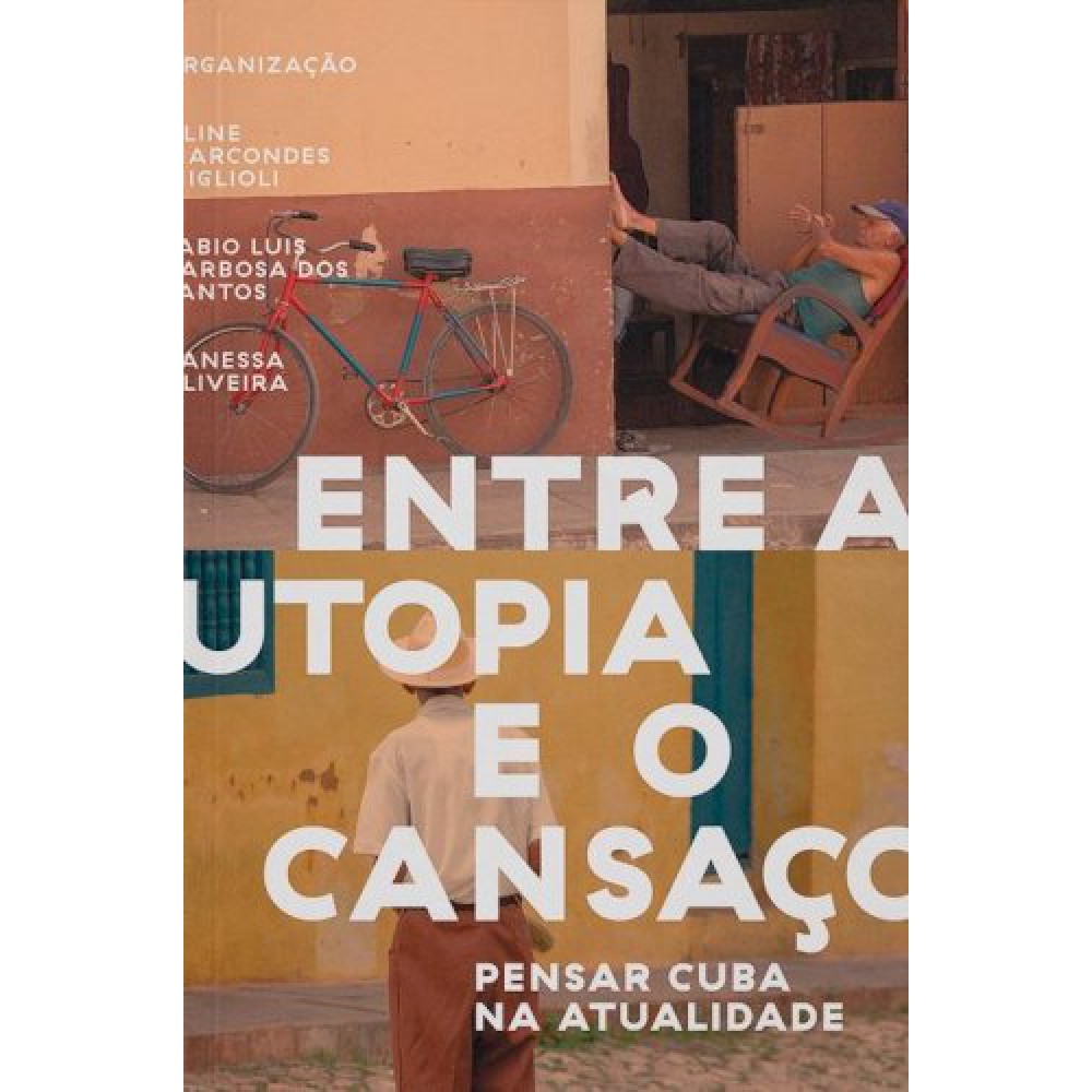 Entre a utopia e o cansaço: Pensar Cuba na atualidade <br /><br /> <small>VANESSA OLIVEIRA-</small>