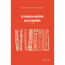 Criança autista em trabalho, A <br /><br /> <small>JEANNE MARIE DE LEERS COSTA RIBEIRO</small>