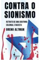 Contra o Sionismo: Breve história de uma doutrina colonial e racista <br /><br /> <small>BRENO ALTMAN</small>