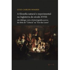 Filosofia natural e experimental na Inglaterra do século XVII, A <br /><br /> <small>LUIZ CARLOS SOARES</small>