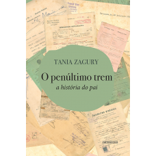 Penúltimo trem, O: a história do pai  <br /><br /> <small>TANIA ZAGURY</small>