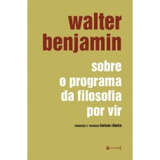Sobre o programa da filosofia por vir  <br /><br /> <small>WALTER BENJAMIN</small>