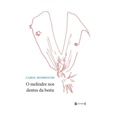 Melindre nos dentes da besta, O <br /><br /> <small>CAROL RODRIGUES</small>