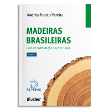 Madeiras Brasileiras: Guia de Combinação e Substituição <br /><br /> <small>ANDRÉA FRANCO PEREIRA</small>