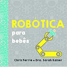 Robótica para bebês  <br /><br /> <small>CHRIS FERRIE; DRA. SARAH KAISER</small>