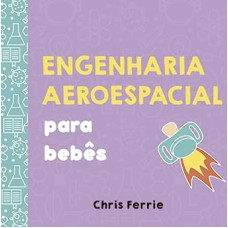 Engenharia aeroespacial para bebês  <br /><br /> <small>CHRIS FERRIE</small>