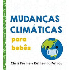 Mudanças climáticas para bebês <br /><br /> <small>CHRIS FERRIE; KATHERINA PETROU</small>