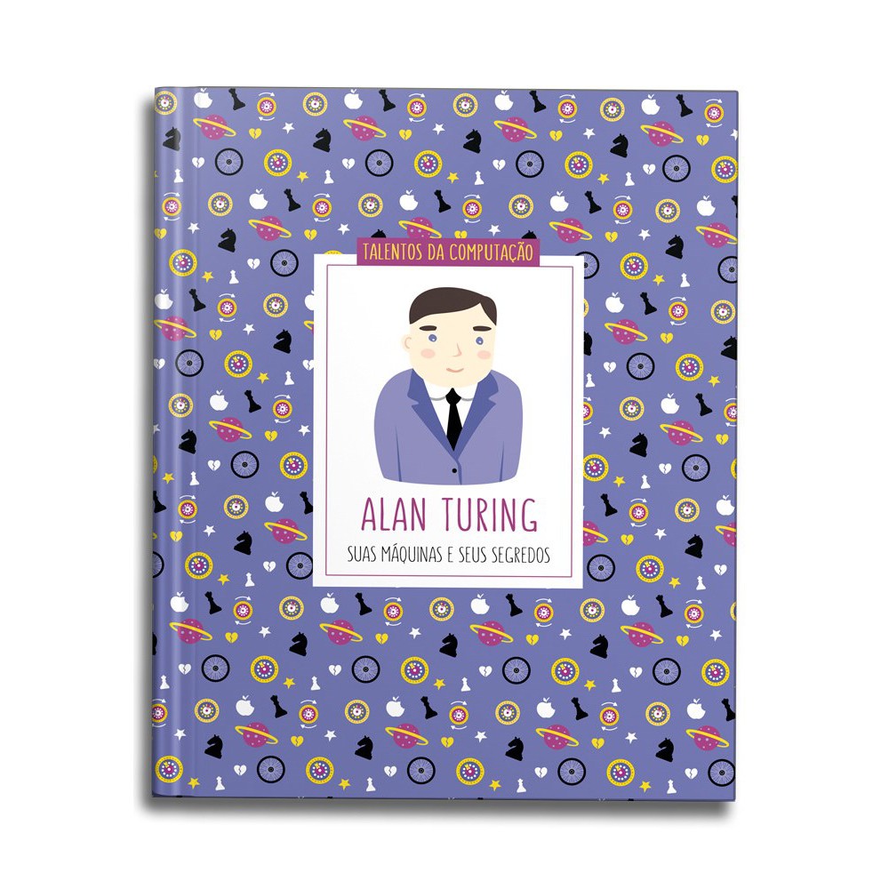 Alan Turing: Suas máquinas e seus segredos