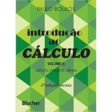 Introdução ao Cálculo: Cálculo Integral, Séries (Volume 2) <br /><br /> <small>PAULO BOULOS</small>