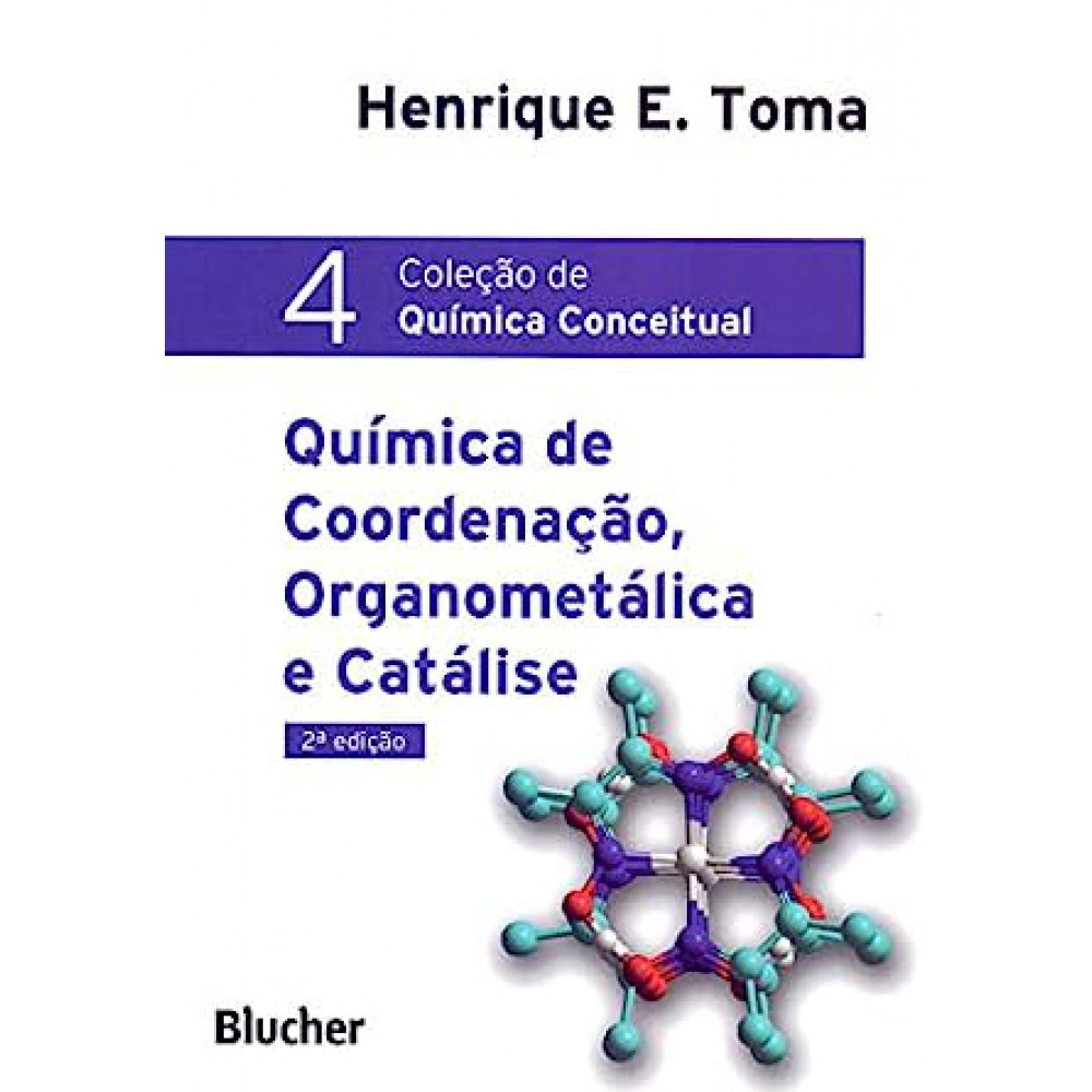 Química conceitual: Coleção 4 - Química de coordenação, organometálica e catálise Química conceitual: Coleção 4 - Química de coordenação, organometálica e catálise