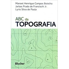 ABC da Topografia <br /><br /> <small>MANOEL H. BOTELHO; JARBAS P. FRANCISCHI JR; LYRIO S.PAULA</small>