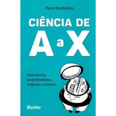 Ciência de A a X  <br /><br /> <small>PIERRE BARTHÉLÉMY</small>