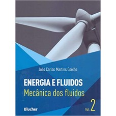 Energia e Fluidos: Mecânica dos Fluidos (Volume 2) <br /><br /> <small>JOÃO CARLOS MARTINS COELHO</small>