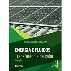 Energia e Fluidos: Transferência de Calor (Volume 3)  <br /><br /> <small>JOÃO CARLOS MARTINS COELHO</small>
