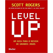 Level UP: um guia para o design de grandes jogos <br /><br /> <small>SCOTT ROGERS</small>