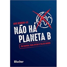 Não há Planeta B: um manual para evitar o fim do mundo <br /><br /> <small>MIKE BERNERS-LEE</small>
