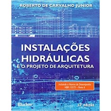 Instalações Hidráulicas e o Projeto de Arquitetura <br /><br /> <small>ROBERTO DE CARVALHO JÚNIOR</small>
