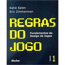 Regras do Jogo: Fundamentos do Design de Jogos (Volume 1) <br /><br /> <small>KATIE SALEN; ERIC ZIMMERMAN</small>