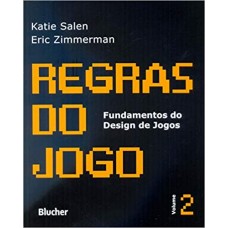 Regras do Jogo: Fundamentos do Design de Jogos (Volume 2) <br /><br /> <small>KATIE SALEN; ERIC ZIMMERMAN</small>