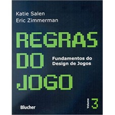 Regras do Jogo: Fundamentos do Design de Jogos (Volume 3) <br /><br /> <small>KATIE SALEN; ERIC SIMMERMAN</small>