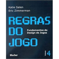 Regras do Jogo: Fundamentos do Design de Jogos (Volume 4) <br /><br /> <small>KATIE SALEN; ERIC ZIMMERMAN</small>