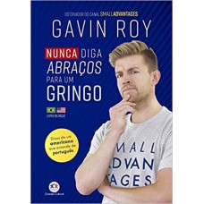 Nunca diga abraços para um gringo <br /><br /> <small>ROY, GAVIN</small>