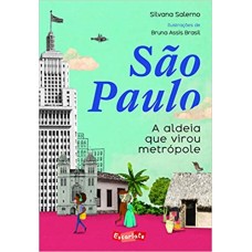 São Paulo: A aldeia que virou metrópole <br /><br /> <small>SILVANA SALERNO</small>