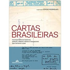 Cartas brasileiras - Correspondências históricas, políticas, célebres, hilárias e inesquecíveis que marcaram o país <br /><br /> <small>SERGIO RODRIGUES</small>