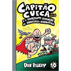 Capitão Cueca e a revoltante revanche da Robocueca Radioativa - Em cores!: 10  <br /><br /> <small>DAV PILKEY</small>