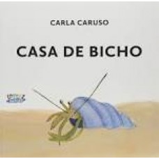 Casa de bicho <br /><br /> <small>CARLA CARUSO</small>