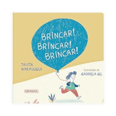 Brincar, brincar, brincar <br /><br /> <small>TALITA WAKASUGUI</small>