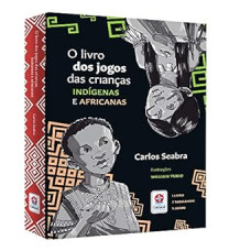 O livro dos jogos das crianças indígenas e africanas <br /><br /> <small>CARLOS SEABRA</small>