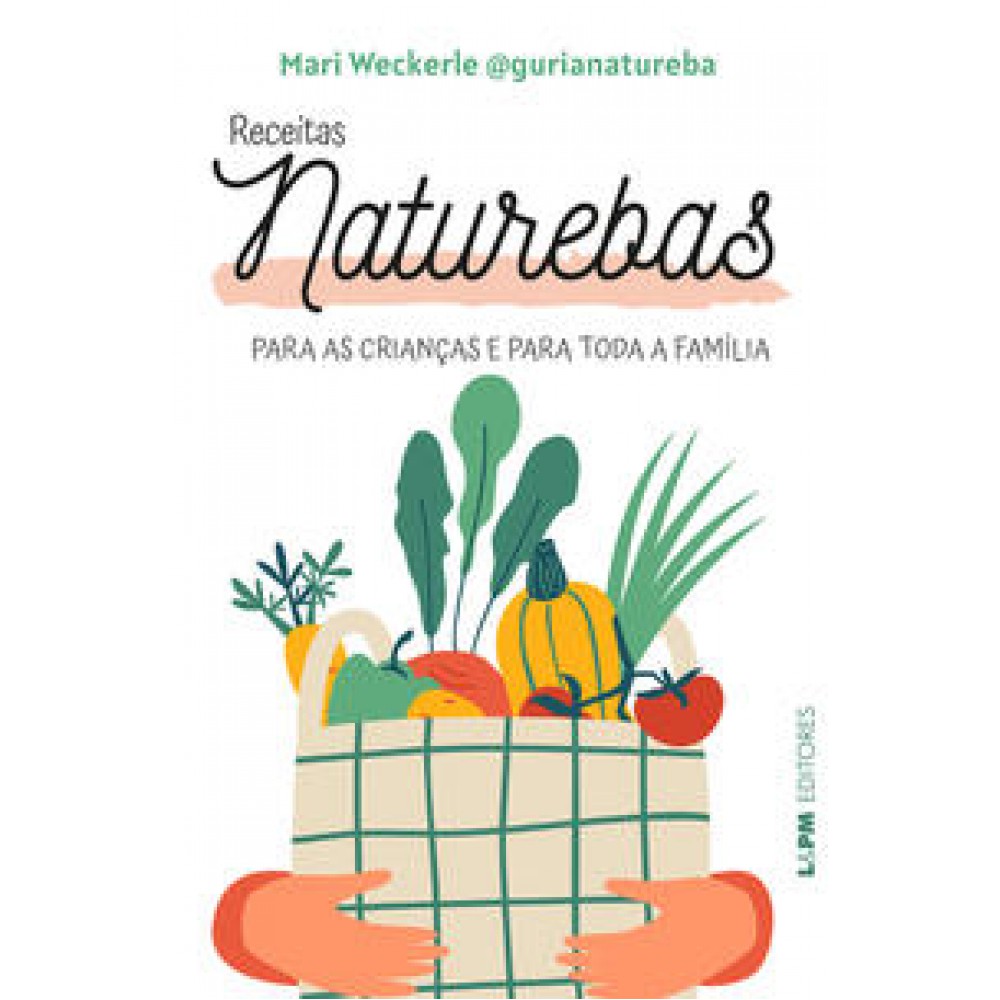 Receitas naturebas: Para as crianças e para toda a família <br /><br /> <small>MARIANA WECKERLE-</small>