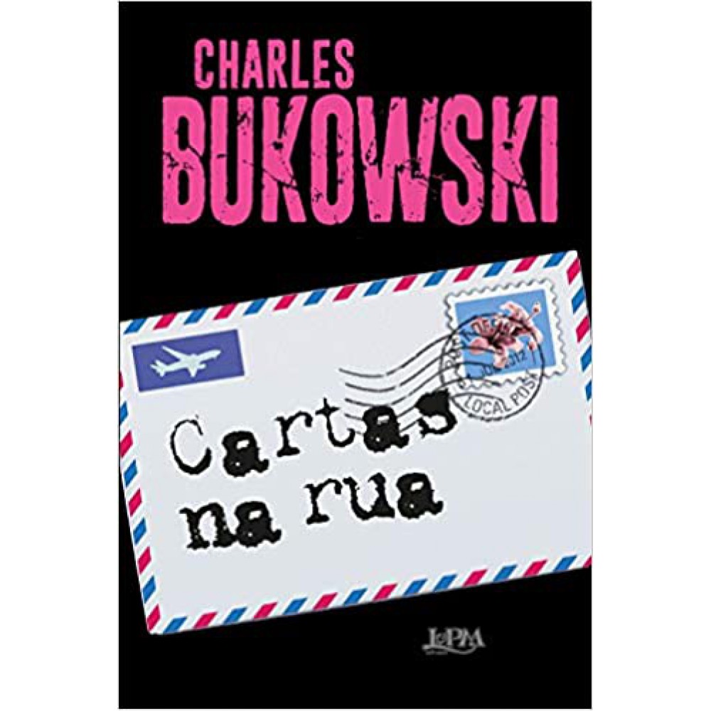 Cartas na rua <br /><br /> <small>CHARLES BUKOWSKI-</small>