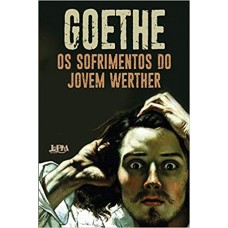 Sofrimentos do jovem Werther, Os <br /><br /> <small>JOHANN WOLFGANG GOETHE</small>