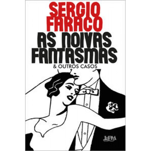Noivas fantasmas & outros casos, As <br /><br /> <small>SERGIO FARACO</small>